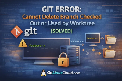 Git Error: Cannot Delete Branch Checked Out or Used by Worktree [SOLVED]