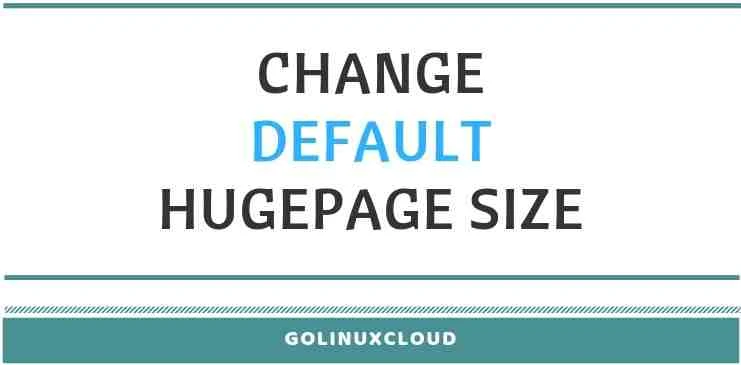 Check if CPU supports HugePages & change default hugepage size in RHEL 7