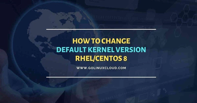 Easy steps to change default kernel version RHEL/CentOS 8