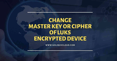 How to change LUKS device master key, cipher, hash, key-size in Linux