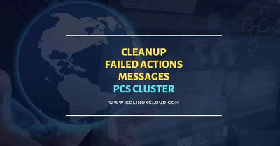 How to cleanup Failed Actions from pcs status of cluster