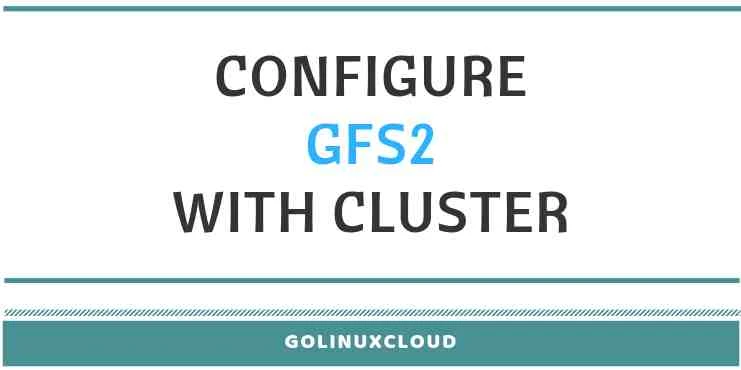 How to set up GFS2 with clustering on Linux ( RHEL / CentOS 7 )