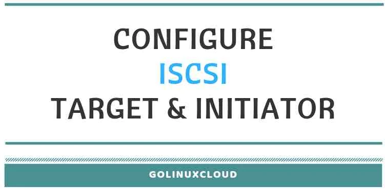 How to configure iSCSI target and initiator on ( CentOS / RHEL 7 ) Linux