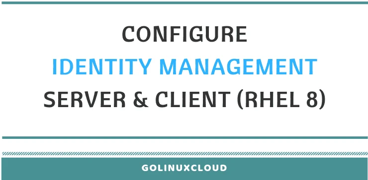 Step-by-Step Tutorial: Install & Configure FreeIPA Server in RHEL 8 (CentOS 8)