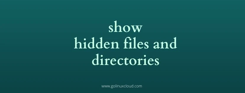 Linux show hidden files and directories