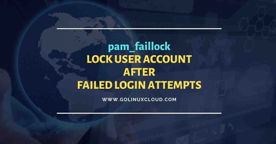 pam_faillock: lock user account after X failed login attempts in Linux