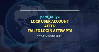 pam_tally2: lock user account after X failed login attempts in Linux