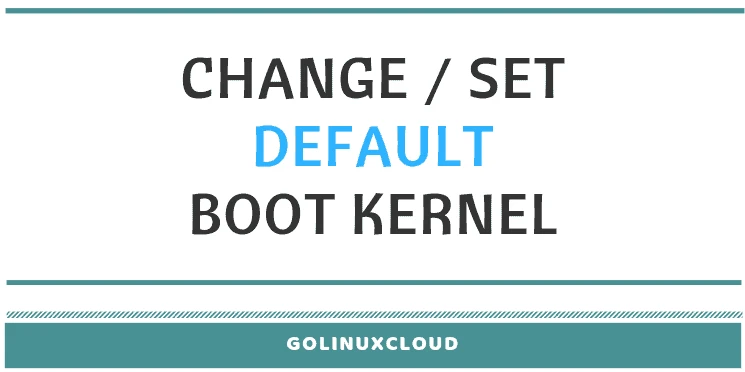 How to set default boot kernel on Linux ( CentOS / RHEL 7 )